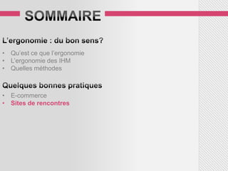 • Qu’est ce que l’ergonomie
• L’ergonomie des IHM
• Quelles méthodes



• E-commerce
• Sites de rencontres
 
