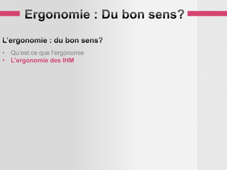 • Qu’est ce que l’ergonomie
• L’ergonomie des IHM
 