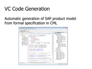 VC Code Generation
Automatic generation of SAP product model
from formal specification in CML
 