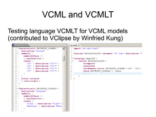 VCML and VCMLT
Testing language VCMLT for VCML models
(contributed to VClipse by Winfried Kung)
 