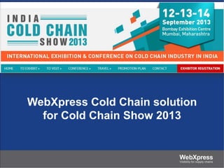 Integrated Supply Chain Solution
for Cold Chain Industry

WebXpress
Visibility for Supply Chains

 