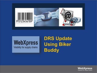 DRS Update 
Using Biker 
Buddy 
 