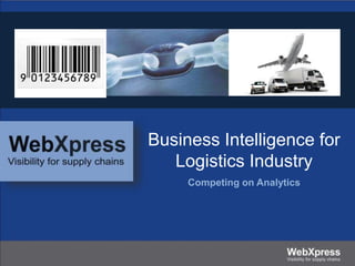 Business Intelligence for
Logistics Industry
Competing on Analytics
 
