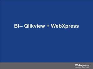 BI-- Qlikview + WebXpress
 