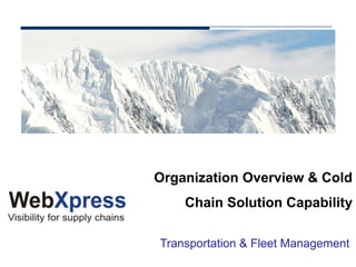 Organization Overview & Cold
    Chain Solution Capability

Transportation & Fleet Management
 