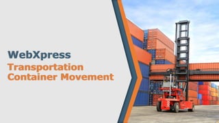 WebXpress
Transportation
Container Movement
 