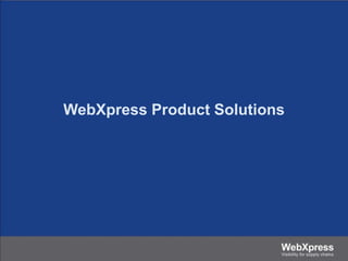WebXpress Product Solutions
 