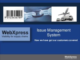 Issue Management
System
How we have got our customers covered
 
