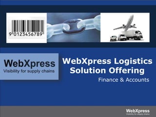 WebXpress Logistics
Solution Offering
Finance & Accounts
 