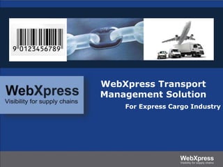 WebXpress Transport
Management Solution
For Express Cargo Industry
 