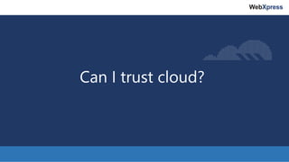 Can I trust cloud?
 
