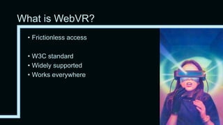 WebXR?
• WebXR Device API Specification
• Augmented Reality
• Sensors
• Gamepad
• ARKit / ARCore
• Still in draft, finishe...