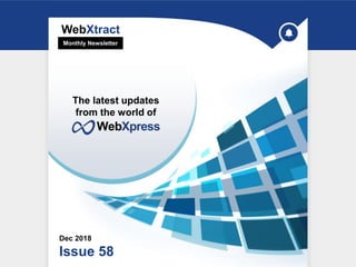 WebXtract
Dec 2018
Issue 58
Monthly Newsletter
The latest updates
from the world of
 