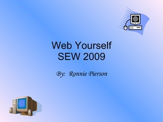 Web Yourself SEW 2009 By:  Ronnie Pierson 