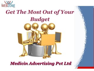 Medicin Advertising Pvt LtdMedicin Advertising Pvt Ltd
Get The Most Out of Your
Budget
 