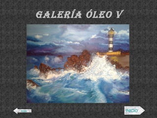 Galería ÓLEO V Atrás INICIO 