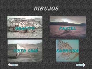 DIBUJOS GRAFITO PASTEL TINTA CHINA SANGUINA Atrás Siguiente 