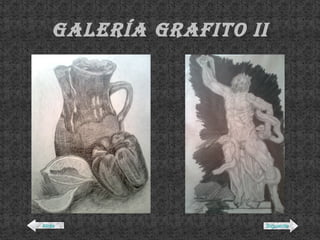 Galería grafito II Atrás Siguiente 