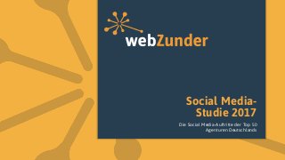 Social Media-
Studie 2017
Die Social Media-Auftritte der Top 50
Agenturen Deutschlands
 