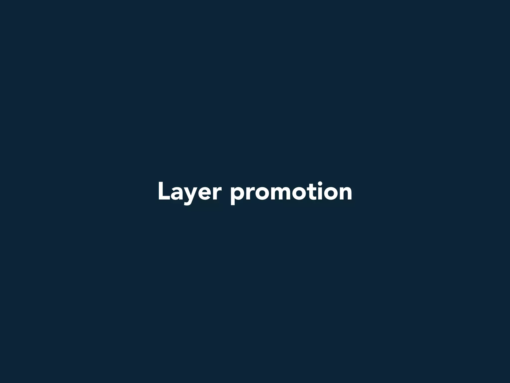 Layer promotion
 