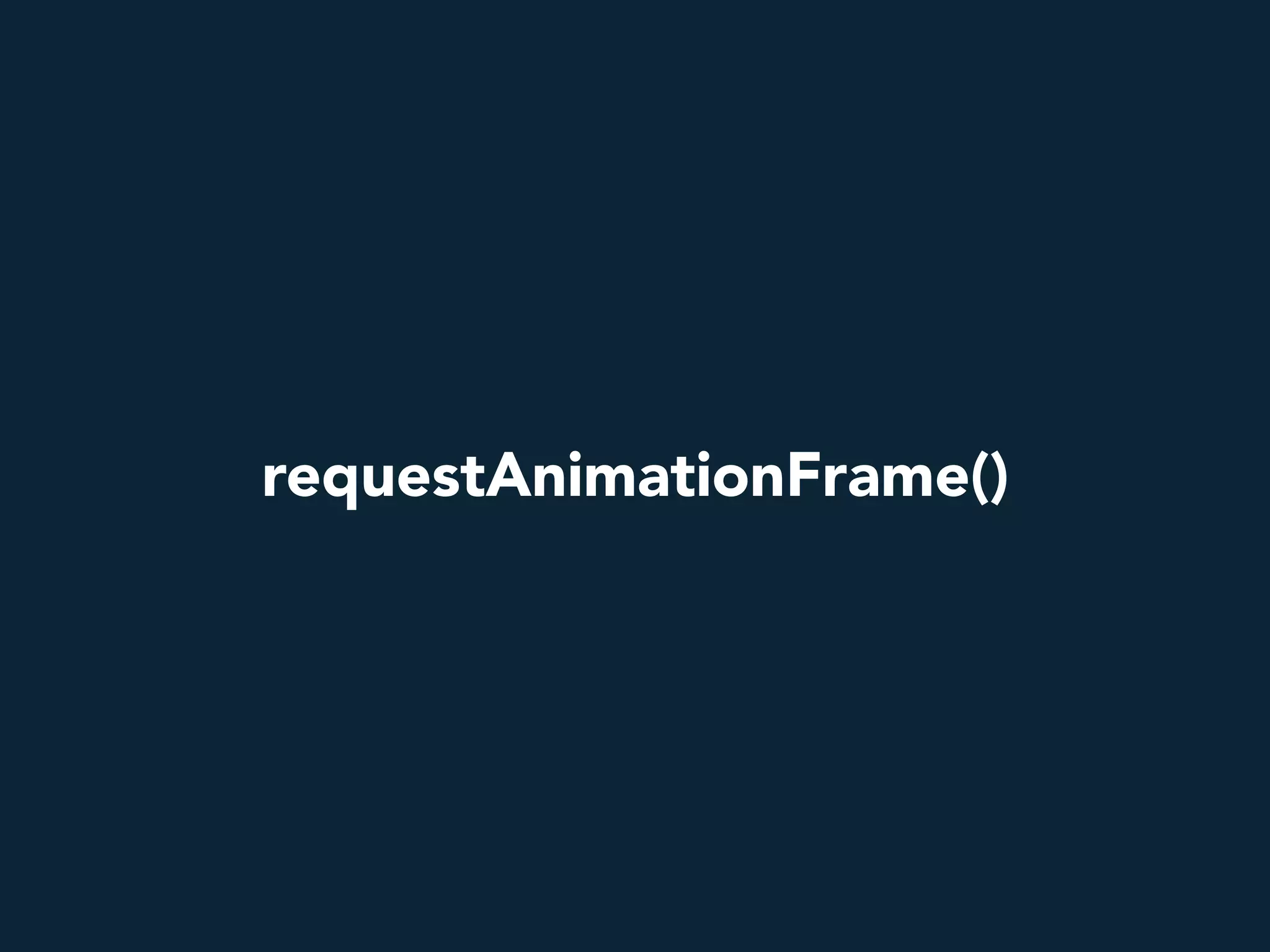 requestAnimationFrame()
 