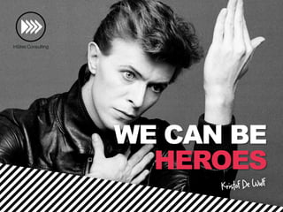WE CAN BE
HEROES
 