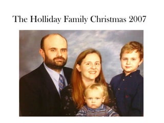 The Holliday Family Christmas 2007
 