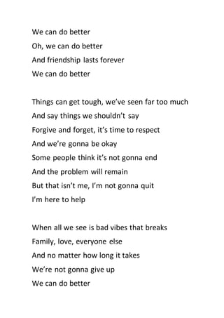 We can do better
Oh, we can do better
And friendship lasts forever
We can do better
Things can get tough, we’ve seen far t...