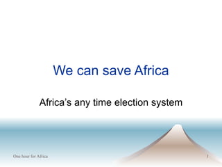 We can save Africa Africa’s any time election system 