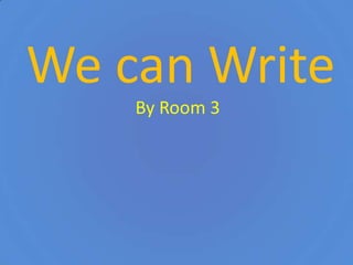 We can Write
    By Room 3
 