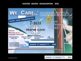 31/08/2016
EASTERN REGION INUAGURATION 2016
AUGUST 1ST AUGUST 7 TH, 2016
AUGUST 1ST AUGUST 7 TH, 2016
 