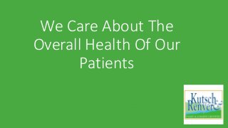 We Care About The
Overall Health Of Our
Patients
 