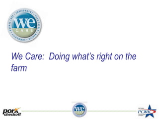 We Care: Doing what’s right on the
farm
 