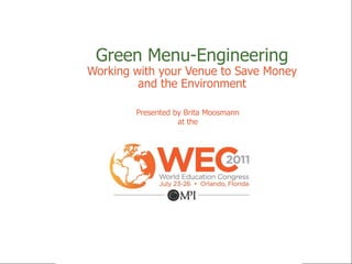 Green Menu-Engineering Working with your Venue to Save Money and the Environment Presented by Brita Moosmann at the  