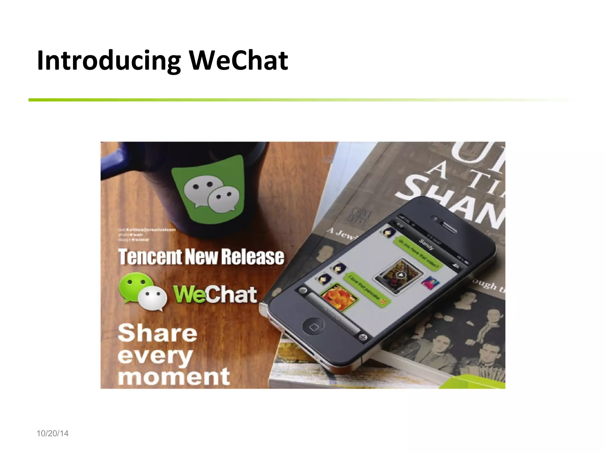 Introducing WeChat 
10/20/14 
 