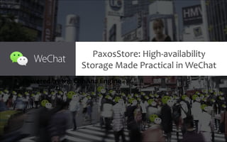 PaxosStore: High-availability
Storage Made Practical in WeChat
• Powered by the CohAna Engine
 