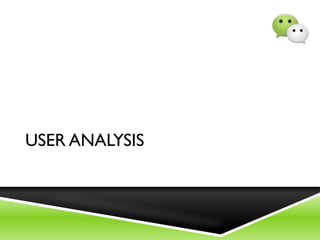 USER ANALYSIS
 