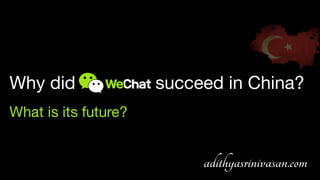 Why did succeed in China?
What is its future?
 