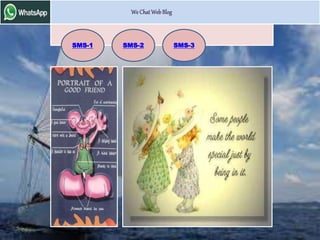 We Chat Web Blog 
We Chat-2 
SMS-1 SMS-2 SMS-3 
We Chat-1 
 