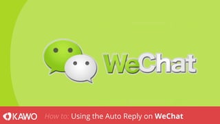 How to: Using the Auto Reply on WeChat
 