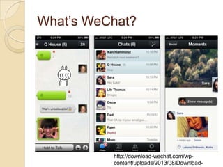 What’s WeChat?
http://download-wechat.com/wp-
content/uploads/2013/08/Download-
 