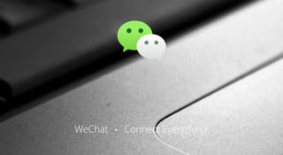 WeChat • Connect Everything
 