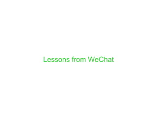 Lessons from WeChat
 