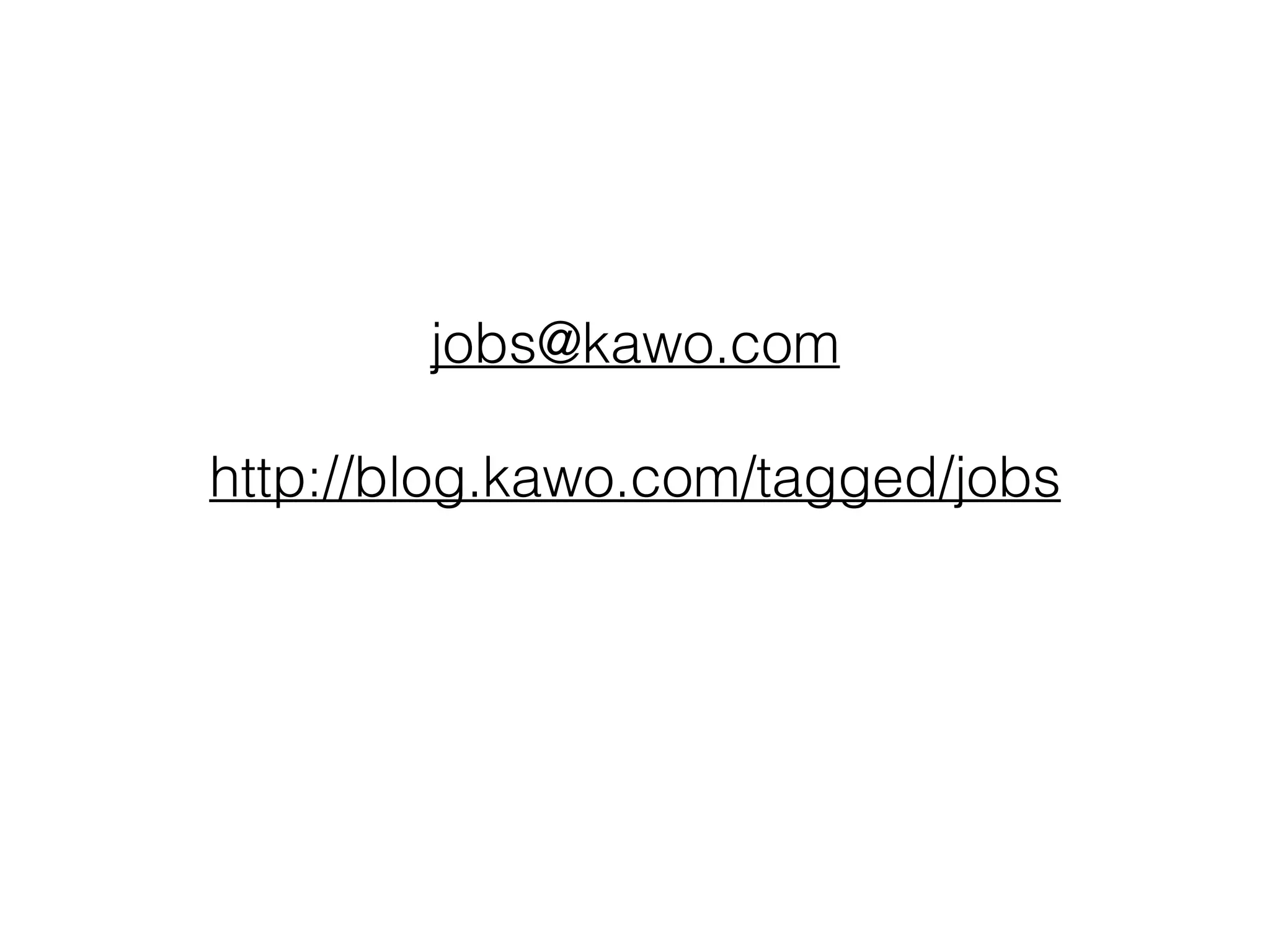 jobs@kawo.com
http://blog.kawo.com/tagged/jobs
 