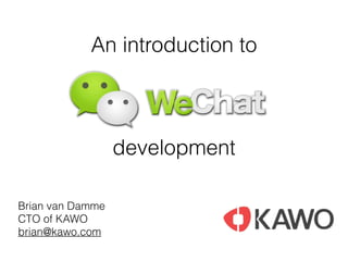 An introduction to
Brian van Damme
CTO of KAWO
brian@kawo.com
development
 