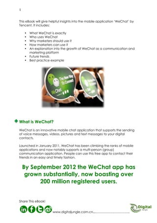 WeChat boasts 350 million registered users and a 77% active user base. According to
TechInAsia Wechat has 271.9 million monthly active users.

02
http://www.digitaljungle.com.cn/

 