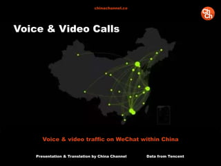 Voice & Video Calls
Presentation & Translation by China Channel Data from Tencent
chinachannel.co
Voice & video traffic on WeChat within China
 