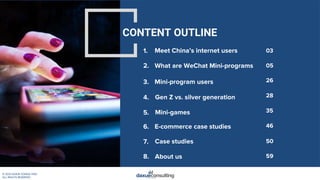 © 2020 DAXUE CONSULTING
ALL RIGHTS RESERVED
CONTENT OUTLINE
Meet China’s internet users1. 03
Case studies7. 50
05What are ...