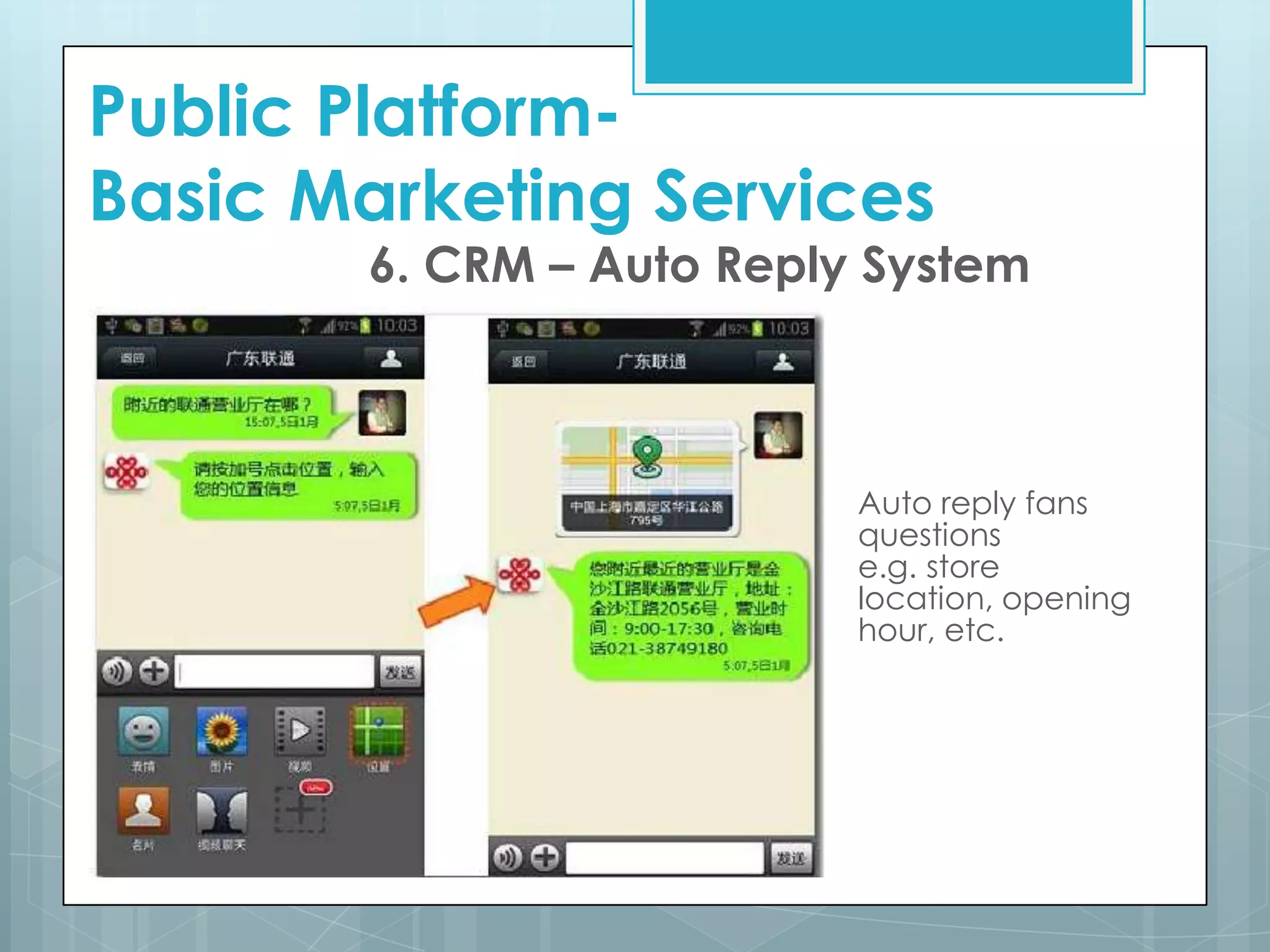 6. CRM – Auto Reply System
Auto reply fans
questions
e.g. store
location, opening
hour, etc.
Public Platform-
Basic Marketing Services
 