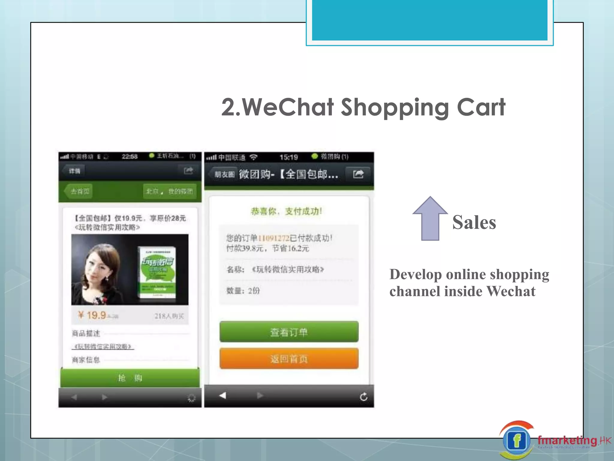 2.WeChat Shopping Cart
Sales
Develop online shopping
channel inside Wechat
 